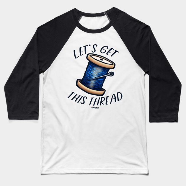 Let's Get This Thread Baseball T-Shirt by Jan Grackle